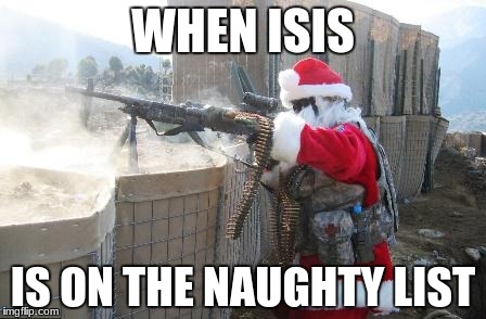 Hohoho Meme | WHEN ISIS; IS ON THE NAUGHTY LIST | image tagged in memes,hohoho | made w/ Imgflip meme maker