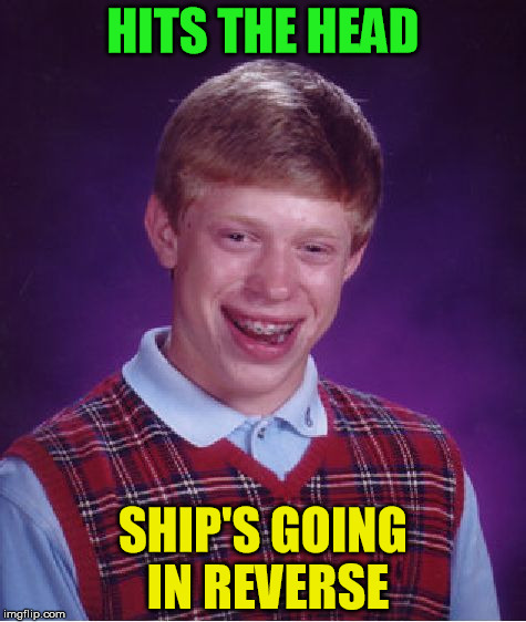 and that's a new sweater vest | HITS THE HEAD; SHIP'S GOING IN REVERSE | image tagged in memes,bad luck brian,pee | made w/ Imgflip meme maker