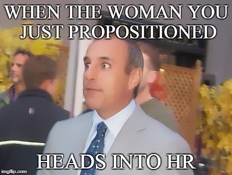 WHEN THE WOMAN YOU JUST PROPOSITIONED; HEADS INTO HR | image tagged in mattlauer,busted,metoo | made w/ Imgflip meme maker