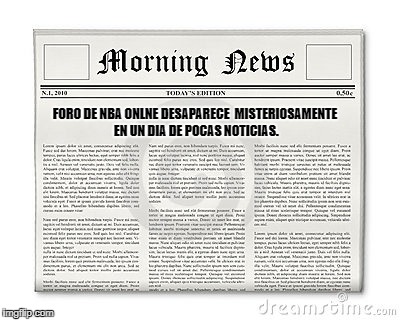 Newspaper | FORO DE NBA ONLNE DESAPARECE
 MISTERIOSAMENTE EN UN DIA DE POCAS NOTICIAS. | image tagged in newspaper | made w/ Imgflip meme maker