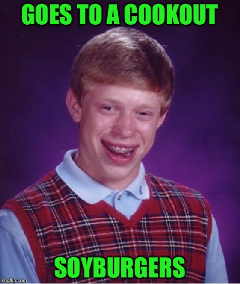 Bad Luck Brian Meme | GOES TO A COOKOUT SOYBURGERS | image tagged in memes,bad luck brian | made w/ Imgflip meme maker
