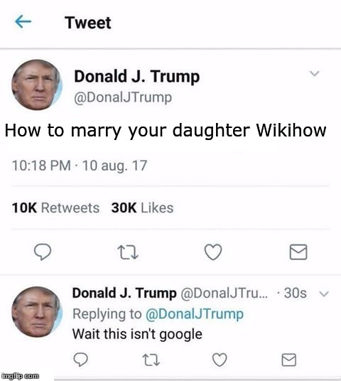 Trump Twitter | How to marry your daughter Wikihow | image tagged in trump twitter | made w/ Imgflip meme maker
