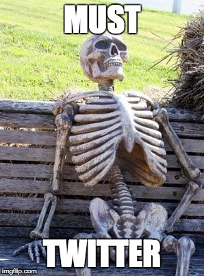 Waiting Skeleton Meme | MUST; TWITTER | image tagged in memes,waiting skeleton | made w/ Imgflip meme maker