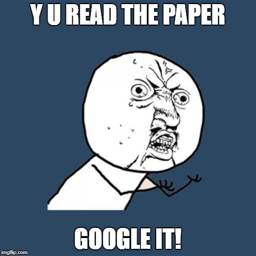 Y U No Meme | Y U READ THE PAPER; GOOGLE IT! | image tagged in memes,y u no | made w/ Imgflip meme maker