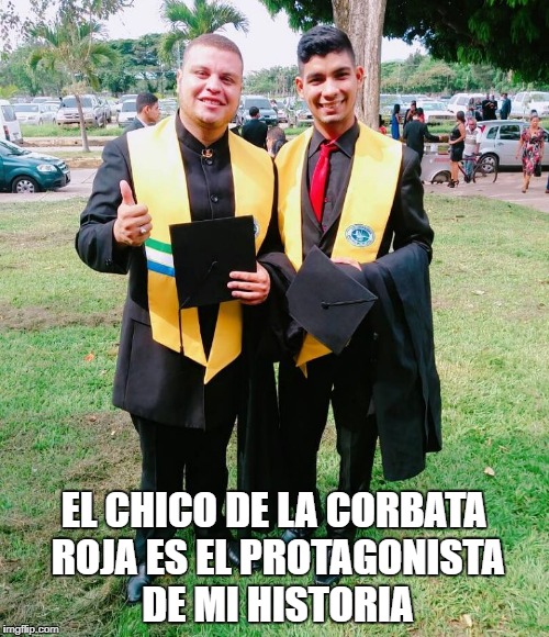 EL CHICO DE LA CORBATA ROJA ES EL PROTAGONISTA DE MI HISTORIA | made w/ Imgflip meme maker