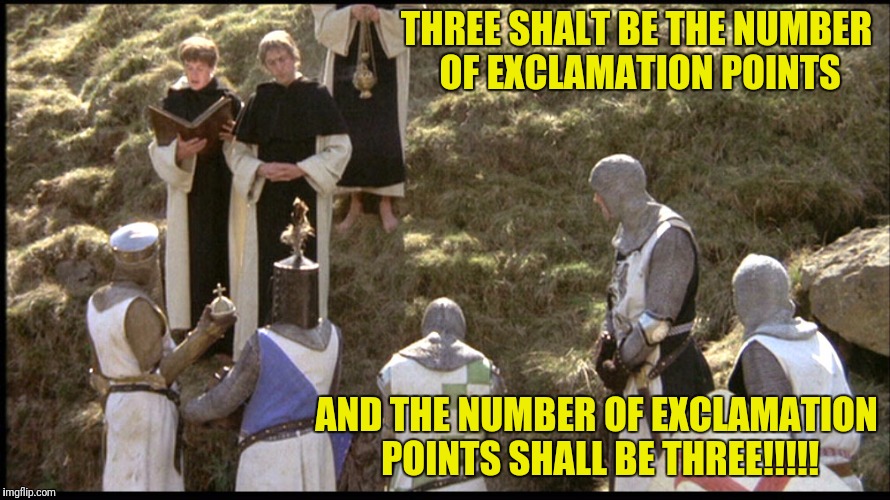 THREE SHALT BE THE NUMBER OF EXCLAMATION POINTS AND THE NUMBER OF EXCLAMATION POINTS SHALL BE THREE!!!!! | made w/ Imgflip meme maker