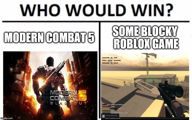 Who Would Win? Meme | MODERN COMBAT 5; SOME BLOCKY ROBLOX GAME | image tagged in memes,who would win | made w/ Imgflip meme maker