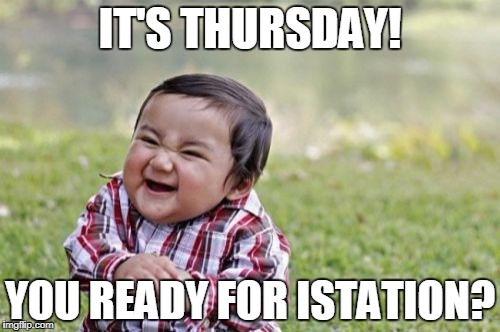 Evil Toddler | IT'S THURSDAY! YOU READY FOR ISTATION? | image tagged in memes,evil toddler | made w/ Imgflip meme maker