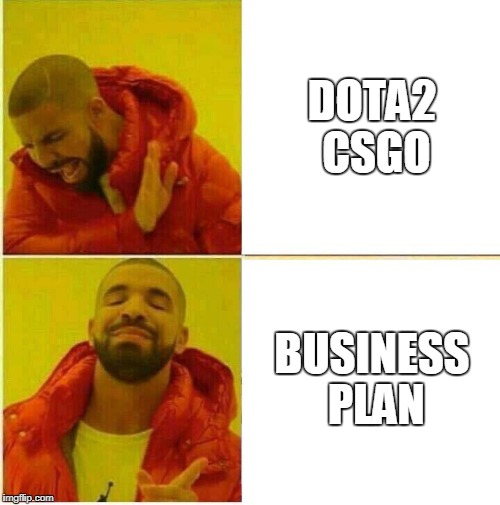 Drake Hotline approves | DOTA2 CSGO; BUSINESS PLAN | image tagged in drake hotline approves | made w/ Imgflip meme maker