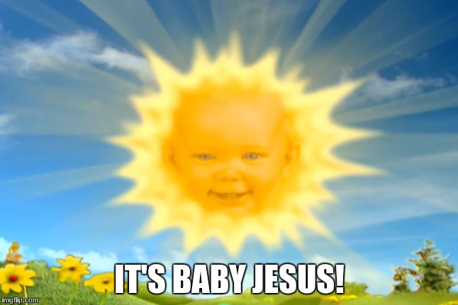 It's Baby Jesus! | IT'S BABY JESUS! | image tagged in jesus,sun,sunset,baby,baby jesus,sunrise | made w/ Imgflip meme maker