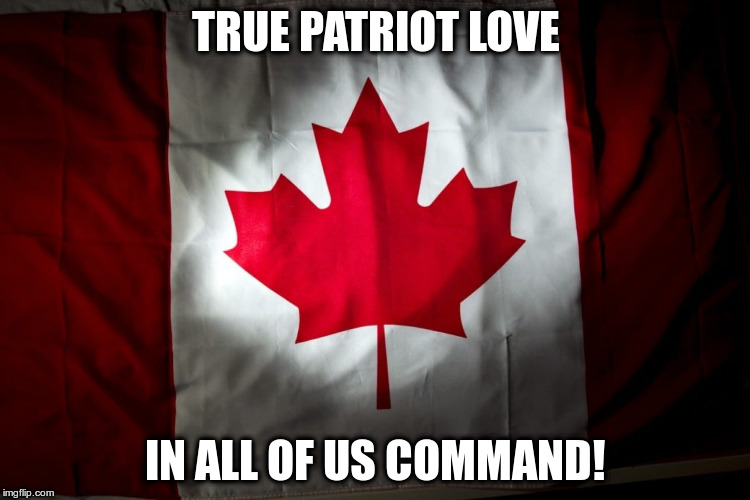 Canada's New Inclusive National Anthem | TRUE PATRIOT LOVE; IN ALL OF US COMMAND! | image tagged in canada,gender inclusive | made w/ Imgflip meme maker
