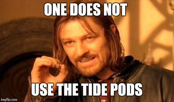 One Does Not Simply Meme | ONE DOES NOT; USE THE TIDE PODS | image tagged in memes,one does not simply | made w/ Imgflip meme maker