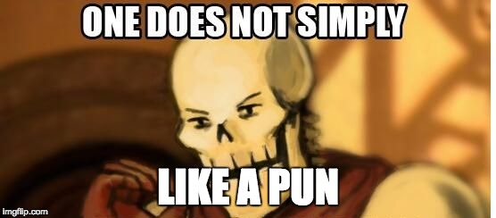 papyrus one does not simply | LIKE A PUN | image tagged in papyrus one does not simply | made w/ Imgflip meme maker