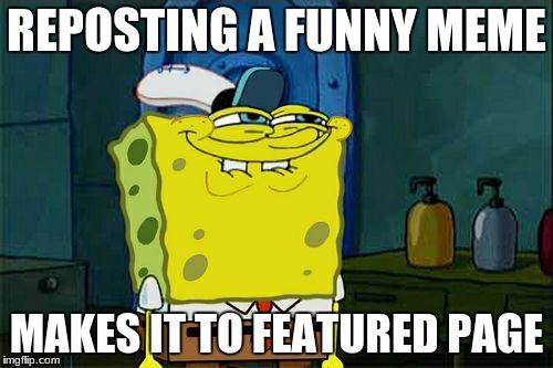 the most annoying thing ever | REPOSTING A FUNNY MEME; MAKES IT TO FEATURED PAGE | image tagged in memes,dont you squidward,first world problems | made w/ Imgflip meme maker