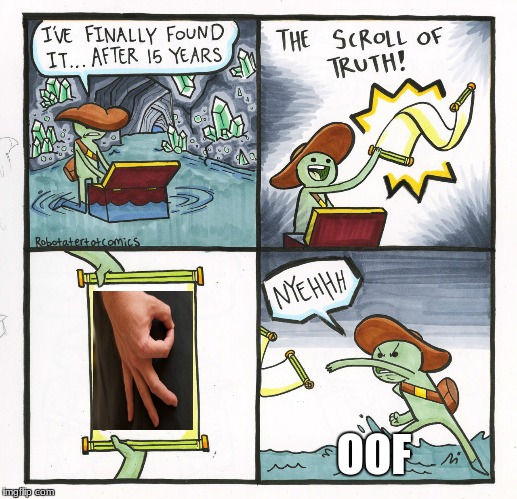 The Scroll Of Truth | OOF | image tagged in memes,the scroll of truth | made w/ Imgflip meme maker
