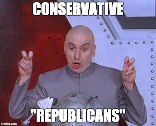 Dr Evil Laser Meme | CONSERVATIVE "REPUBLICANS" | image tagged in memes,dr evil laser | made w/ Imgflip meme maker