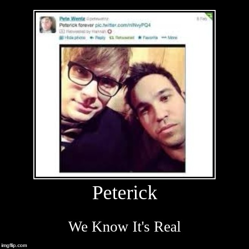 Pete ships Peterick | image tagged in funny,demotivationals,fall out boy | made w/ Imgflip demotivational maker