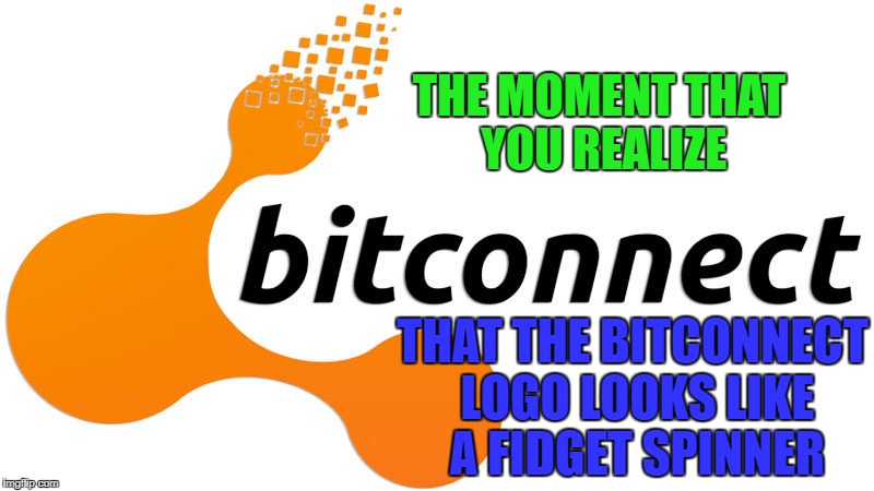 Bitconnect Logo | THE MOMENT THAT YOU REALIZE; THAT THE BITCONNECT LOGO LOOKS LIKE A FIDGET SPINNER | image tagged in bitcoin,bitconnect,fidget spinner,memes,funny memes,funny | made w/ Imgflip meme maker