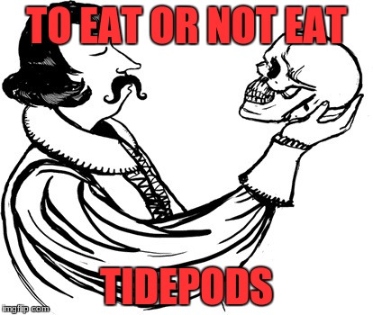 to be or not to be | TO EAT OR NOT EAT; TIDEPODS | image tagged in funny,funny memes | made w/ Imgflip meme maker