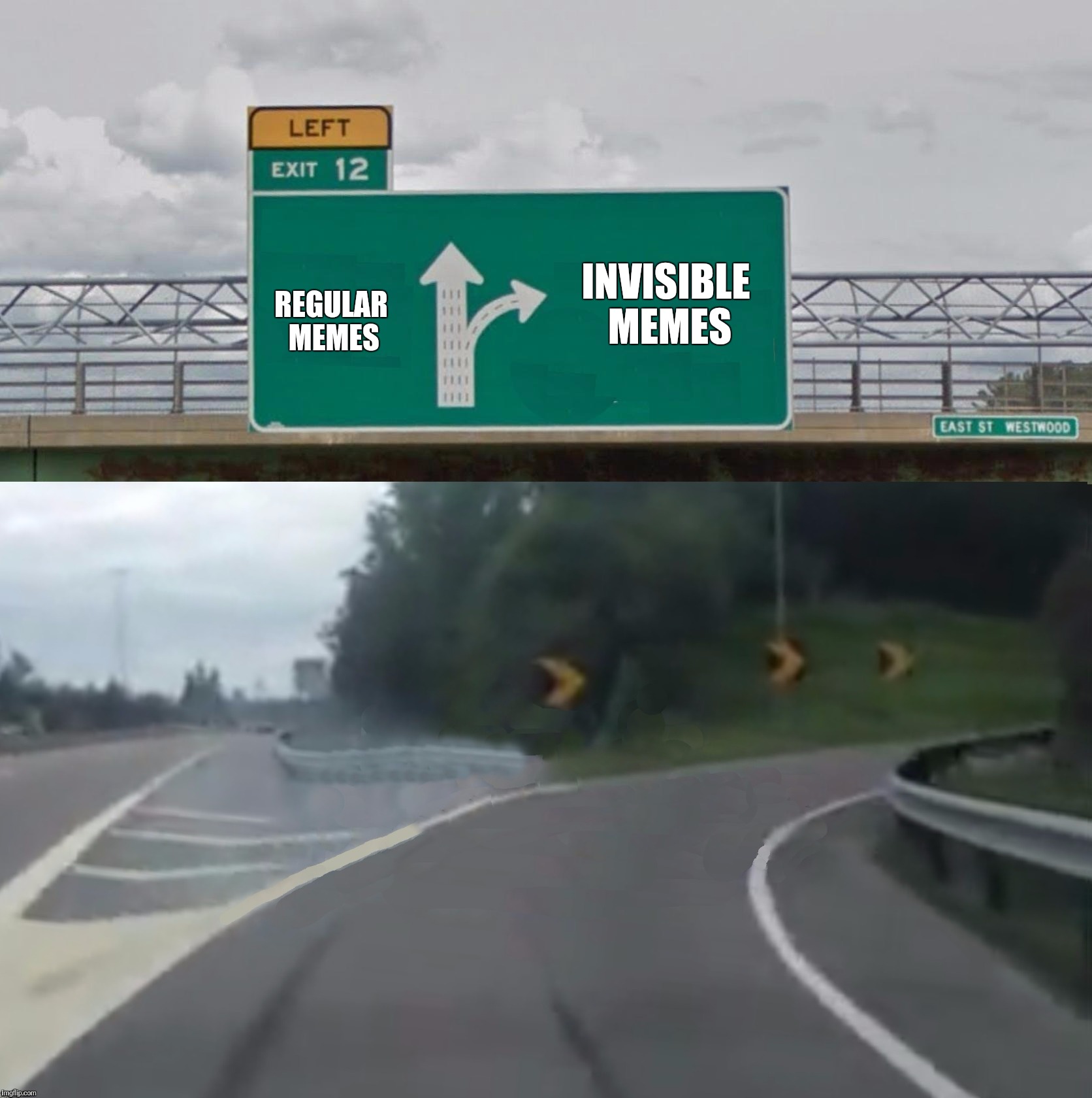 Left Exit 12 Blank | REGULAR MEMES INVISIBLE MEMES | image tagged in left exit 12 blank | made w/ Imgflip meme maker