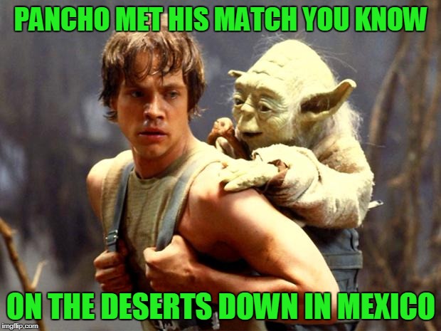 PANCHO MET HIS MATCH YOU KNOW ON THE DESERTS DOWN IN MEXICO | made w/ Imgflip meme maker