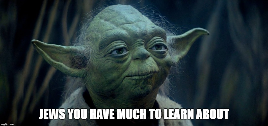 JEWS YOU HAVE MUCH TO LEARN ABOUT | made w/ Imgflip meme maker