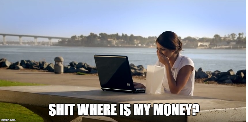 Money | SHIT WHERE IS MY MONEY? | image tagged in bitcoin,stocks | made w/ Imgflip meme maker