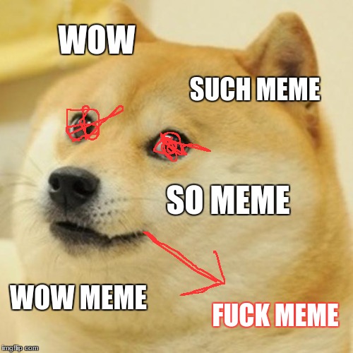 Doge Meme | WOW; SUCH MEME; SO MEME; WOW MEME; FUCK MEME | image tagged in memes,doge | made w/ Imgflip meme maker