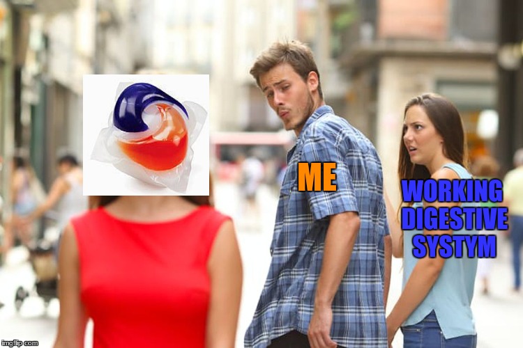 Distracted Boyfriend | ME; WORKING DIGESTIVE SYSTYM | image tagged in memes,distracted boyfriend | made w/ Imgflip meme maker