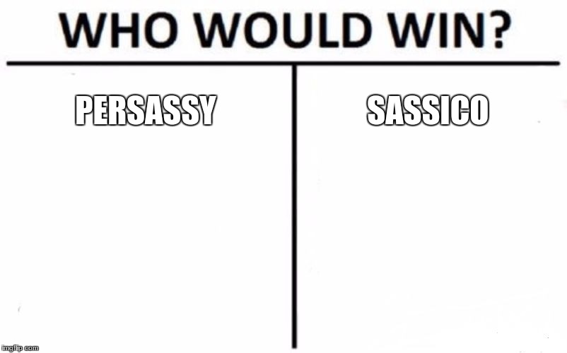 Who Would Win? Meme | PERSASSY; SASSICO | image tagged in memes,who would win | made w/ Imgflip meme maker