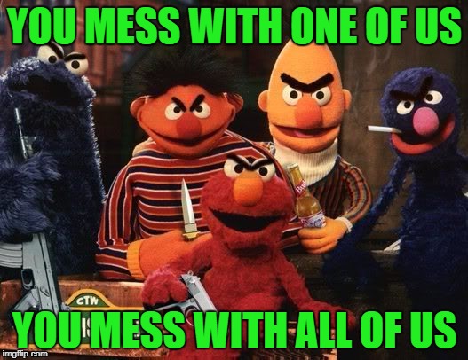 YOU MESS WITH ONE OF US YOU MESS WITH ALL OF US | made w/ Imgflip meme maker