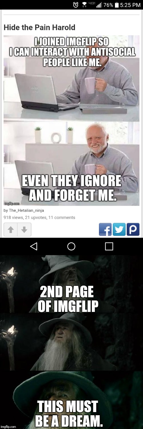 Thank you all for supporting my meme! This is my first meme to hit the 2nd page! | 2ND PAGE OF IMGFLIP; THIS MUST BE A DREAM. | image tagged in confused gandalf,omg,miracle,imgflip,hide the pain harold | made w/ Imgflip meme maker