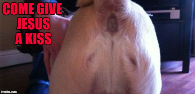 COME GIVE JESUS A KISS | made w/ Imgflip meme maker