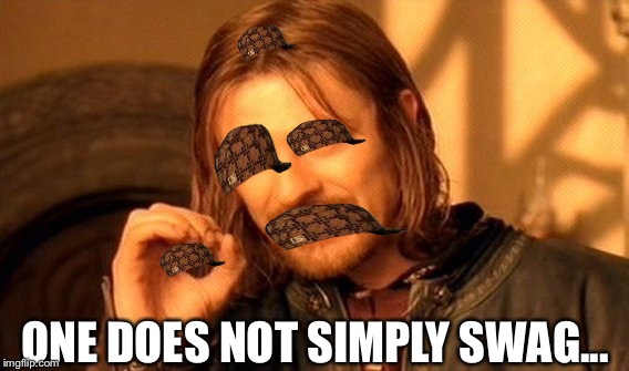 One Does Not Simply Meme | ONE DOES NOT SIMPLY SWAG... | image tagged in memes,one does not simply,scumbag | made w/ Imgflip meme maker