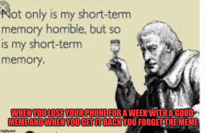 You a forgetful boi | WHEN YOU LOSE YOUR PHONE FOR A WEEK WITH A GOOD MEME AND WHEN YOU GET IT BACK YOU FORGET THE MEME | image tagged in dumb and dumber idea | made w/ Imgflip meme maker
