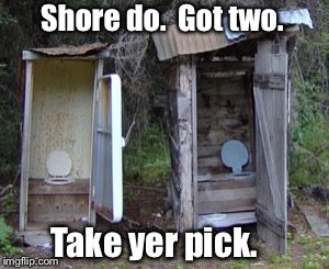 Shore do.  Got two. Take yer pick. | made w/ Imgflip meme maker