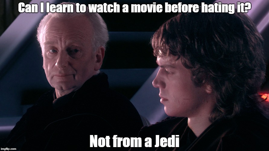Not from a Jedi | Can I learn to watch a movie before hating it? Not from a Jedi | image tagged in not from a jedi | made w/ Imgflip meme maker