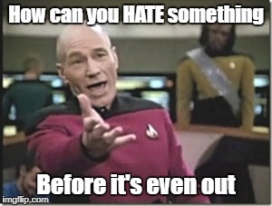 STAR TREK  | How can you HATE something; Before it's even out | image tagged in star trek | made w/ Imgflip meme maker
