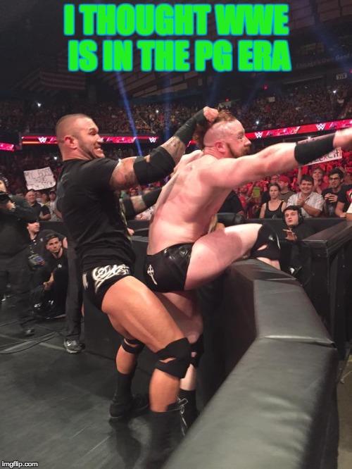 wwe randy ortan having fun with sheamus  | I THOUGHT WWE IS IN THE PG ERA | image tagged in wwe randy ortan having fun with sheamus | made w/ Imgflip meme maker