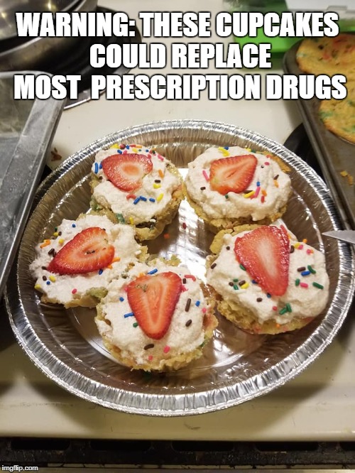 Dangerous Cupcakes | WARNING: THESE CUPCAKES COULD REPLACE MOST  PRESCRIPTION DRUGS | image tagged in weed,marijuana,prescription,drugs,strawberries,cupcakes | made w/ Imgflip meme maker