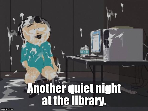 Another quiet night at the library. | made w/ Imgflip meme maker
