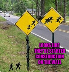 The longer you wait... | LOOKS LIKE THEY'VE STARTED CONSTRUCTION ON THE WALL | image tagged in alien crossing sign,memes,funny signs,funny,illegal immigrants,street sign | made w/ Imgflip meme maker