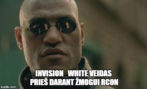 Matrix Morpheus Meme | INVISION_WHITE VEIDAS PRIEŠ DARANT ŽMOGUI RCON | image tagged in memes,matrix morpheus | made w/ Imgflip meme maker