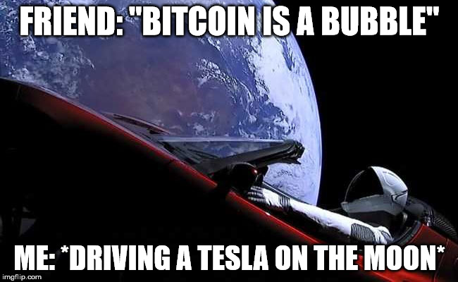 Driving Tesla on the Moon. | FRIEND: "BITCOIN IS A BUBBLE"; ME: *DRIVING A TESLA ON THE MOON* | image tagged in bitcoin,tesla,moon | made w/ Imgflip meme maker