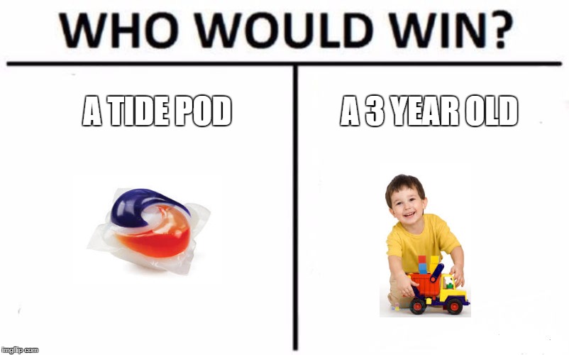 Who Would Win? Meme | A TIDE POD; A 3 YEAR OLD | image tagged in memes,who would win | made w/ Imgflip meme maker