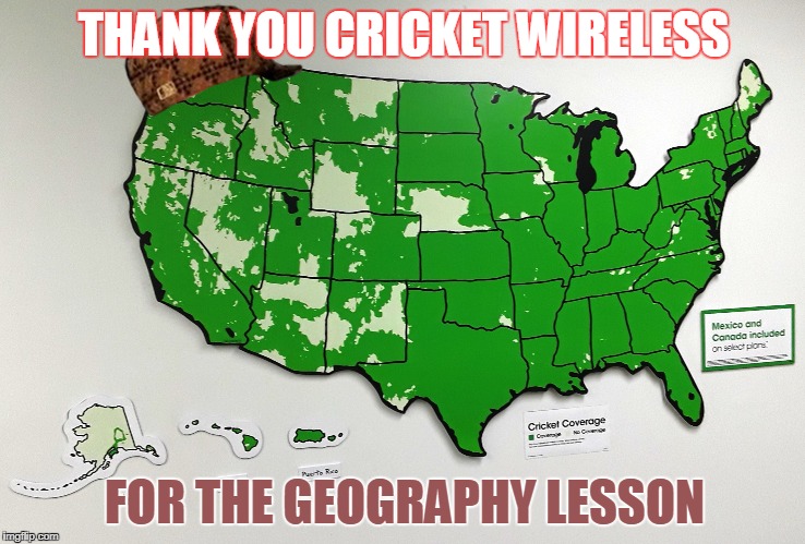 THANK YOU CRICKET WIRELESS; FOR THE GEOGRAPHY LESSON | image tagged in map,scumbag | made w/ Imgflip meme maker