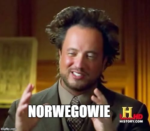 Ancient Aliens Meme | NORWEGOWIE | image tagged in memes,ancient aliens | made w/ Imgflip meme maker