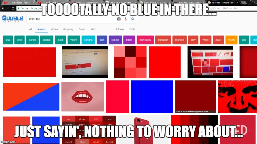 TOOOOTALLY NO BLUE IN THERE... JUST SAYIN', NOTHING TO WORRY ABOUT... | image tagged in funny | made w/ Imgflip meme maker