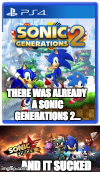 Sonic Generations' terrible sequel | THERE WAS ALREADY A SONIC GENERATIONS 2... ...AND IT SUCKED | image tagged in sonic the hedgehog,sonic,sonic generations,sonic generations 2,shadow the hedgehog | made w/ Imgflip meme maker