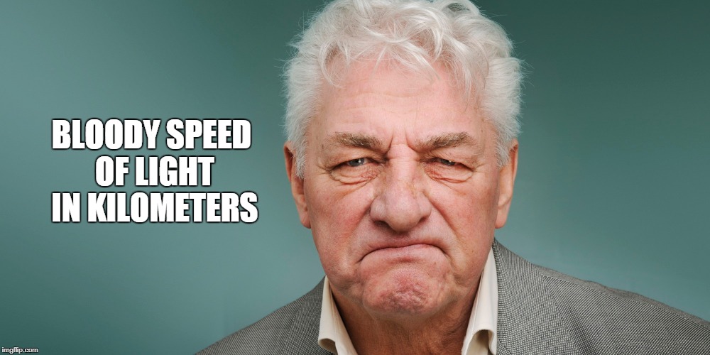 BLOODY SPEED OF LIGHT IN KILOMETERS | made w/ Imgflip meme maker